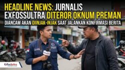JUDUL: Jalankan Konfirmasi Berita, Jurnalis ExfosSultra Diteror dan Diancam Injak-injak oleh Oknum Preman
