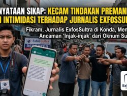 PERNYATAAN SIKAP: Kecam Tindakan Premanisme dan Intimidasi Terhadap Jurnalis ExfosSultra
